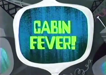 Cabin Fever Time Squad Wiki Fandom