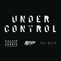 Calvin Harris and Alesso feat Hurts - Under Control