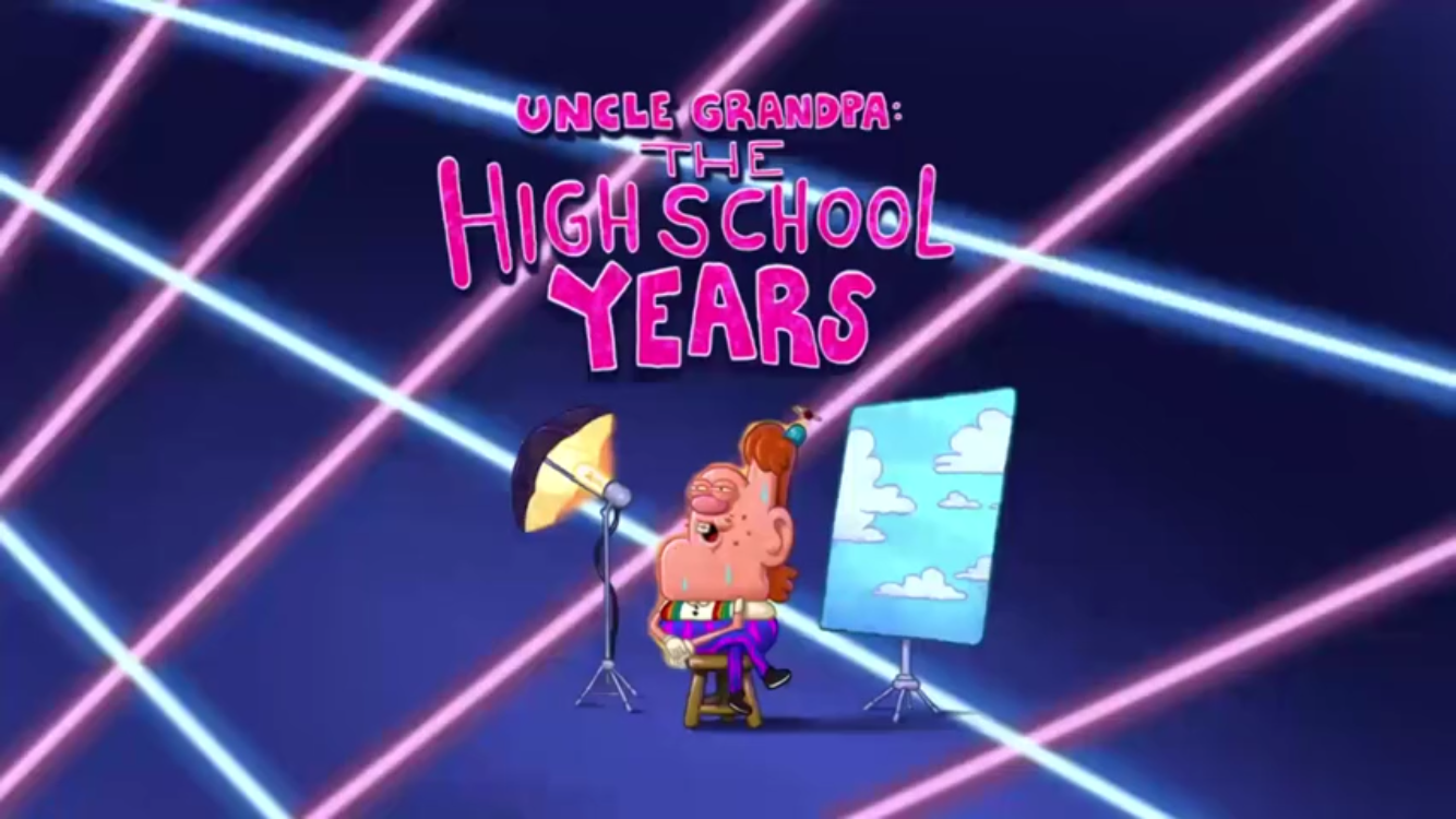Uncle Grandpa The High School Years Uncle Grandpa Wiki