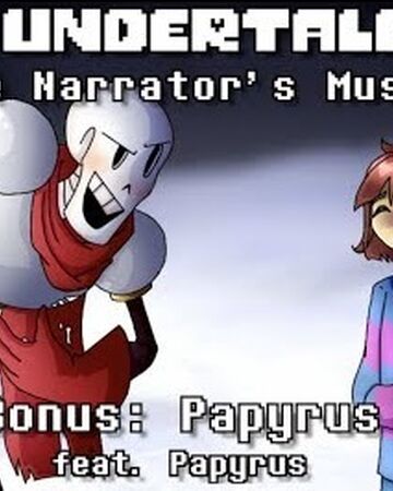 Papyrus Bonus Song Undertale The Narrator S Musical Wiki Fandom