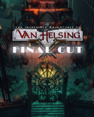 The Incredible Adventures Of Van Helsing Final Cut Wikia Fandom
