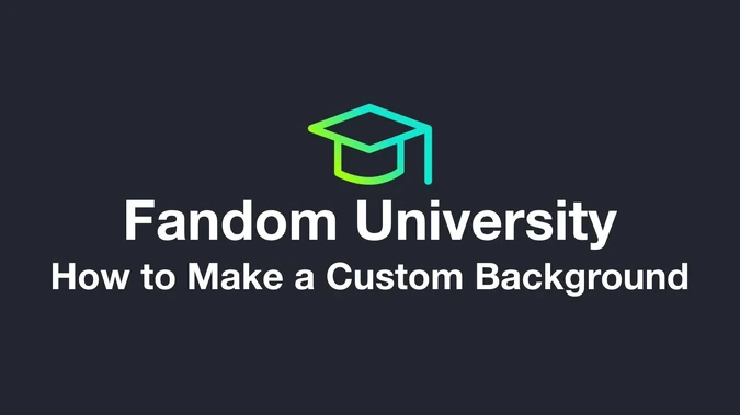 Fandom University - How to Make a Custom Background