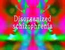 Disorganized Schizo