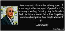Quote-how-many-actors-have-a-shot-at-being-a-part-of-something-that-became-a-part-of-pop-culture-it-s-adam-west-196013