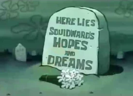 Squidward's hopes and dreams Squidward's hopes and dreams