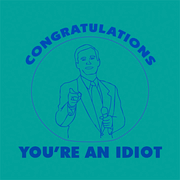 Congratulations-idiot