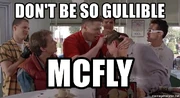 Dont-be-so-gullible-mcfly Dont-be-so-gullible-mcfly