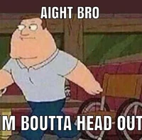 Aight bro