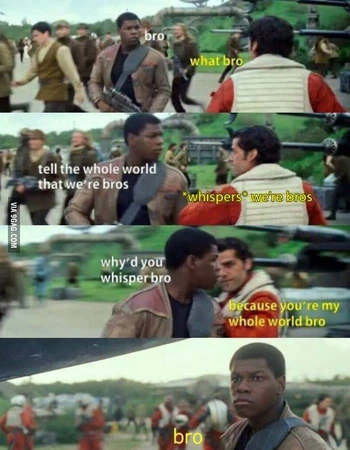 You're my world bro