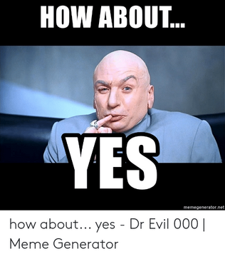 How-about-yes-memegenerator-net-how-about-yes-dr-evil-48869811