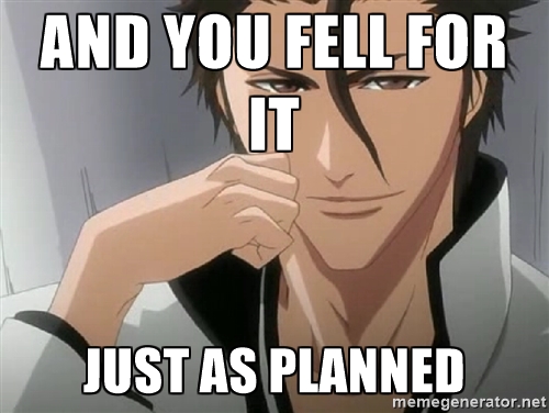 You fell for it just as planned Aizen