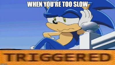 When youre too slow triggered