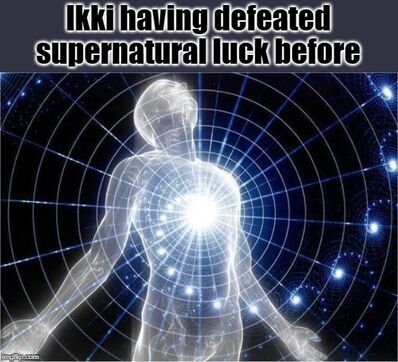 Ikki supernatural luck