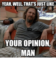 Yeah-well-thats-justlike-your-opinion-man-quickmeme-comm-14239172-1-