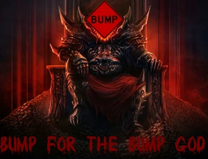 Bump for the bump god Bump for the bump god