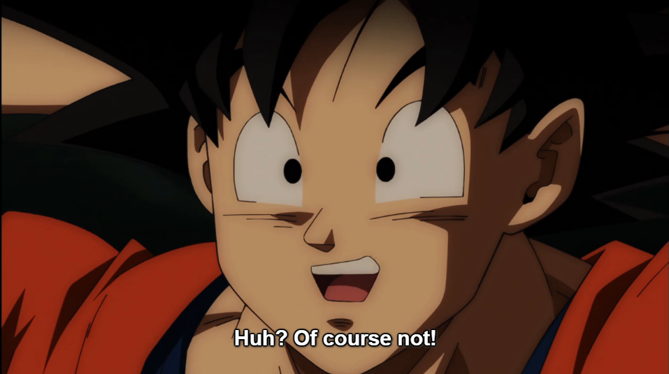 Of course not Goku