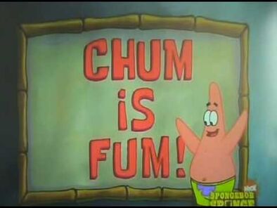 Chum is fum