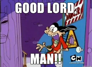 Edd good lord man