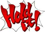 HOLD IT!