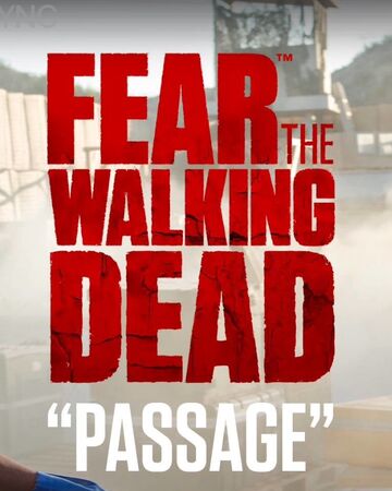 Fear The Walking Dead Passage Walking Dead Wiki Fandom
