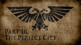 Warhammer 40,000 Grim Dark Lore Part 16 – The Perfect City