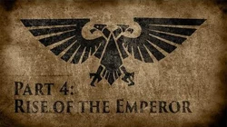 Warhammer 40,000 Grim Dark Lore Part 4 – Rise of the Emperor