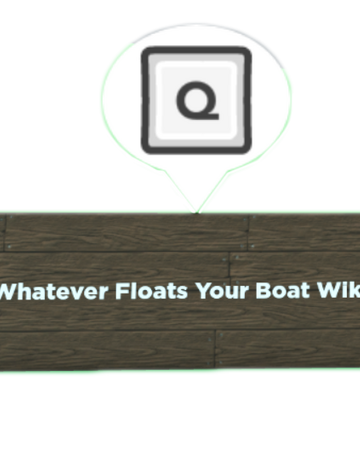 Wooden Nameplate Whatever Floats Your Boat Wiki Fandom - repeat whatever floats your boat roblox boat war by