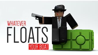 Whatever Floats Your Boat Wiki Fandom - roblox whatever floats your boat trick