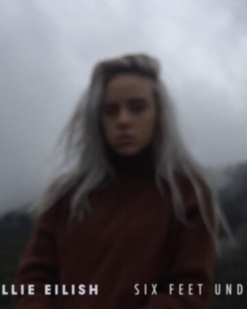 Six Feet Under Billie Eilish Wiki Fandom