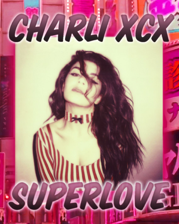 Superlove Charli Xcx Wiki Fandom
