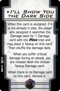 https://vignette.wikia.nocookie.net/xwing-miniatures/images/0/05/Swx60-ill-show-you-the-dark-side.png/revision/latest?cb=20160806024057